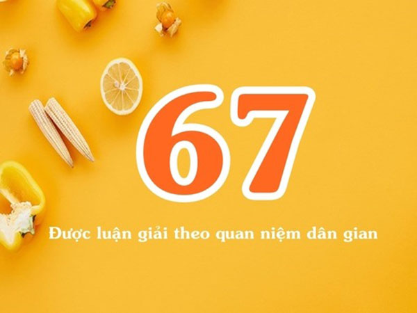 Ý nghĩa con số 67 trong đời sống