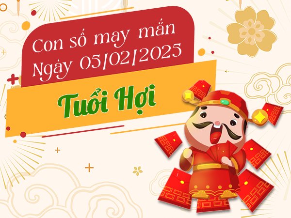 Con số đẹp tuổi Hợi ngày 5/2/2025