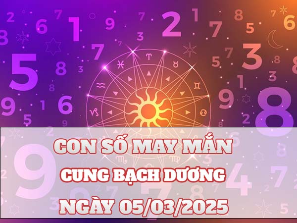 Con số tài lộc cung Bạch Dương ngày 5/3/2025 