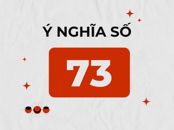 Số 73 có ý nghĩa gì, có phải con số đẹp?