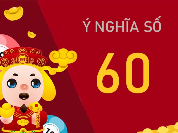 Ý nghĩa số 60 là gì? Mơ thấy số 60 có phải điềm tốt?