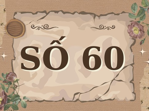 Ý nghĩa số 60 là gì? Mơ thấy số 60 có phải điềm tốt?