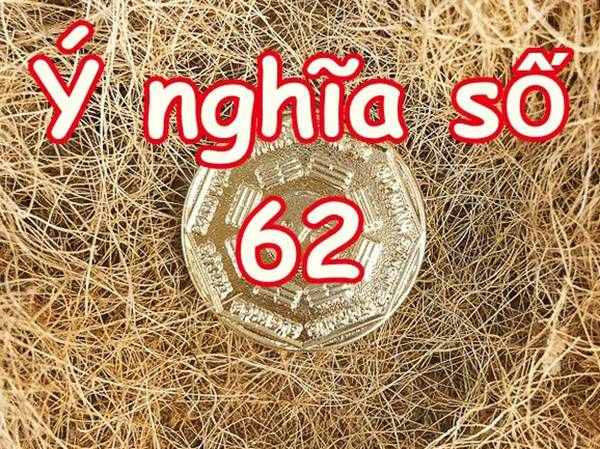 Ý nghĩa số 62 là gì? Chiêm bao thấy số 62 có điềm gì?