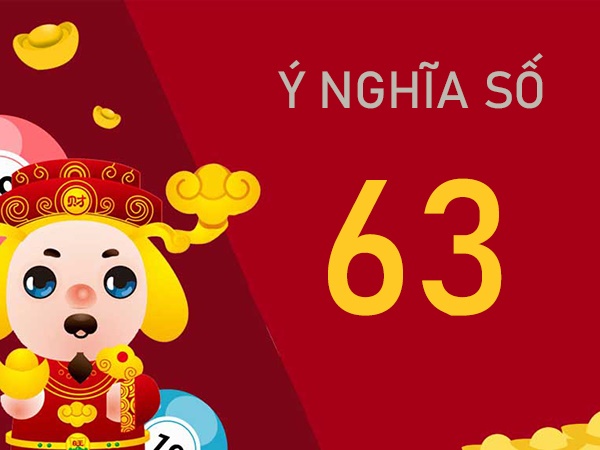 Khám phá ý nghĩa số 63? Mơ thấy số 63 có phải điềm hên?