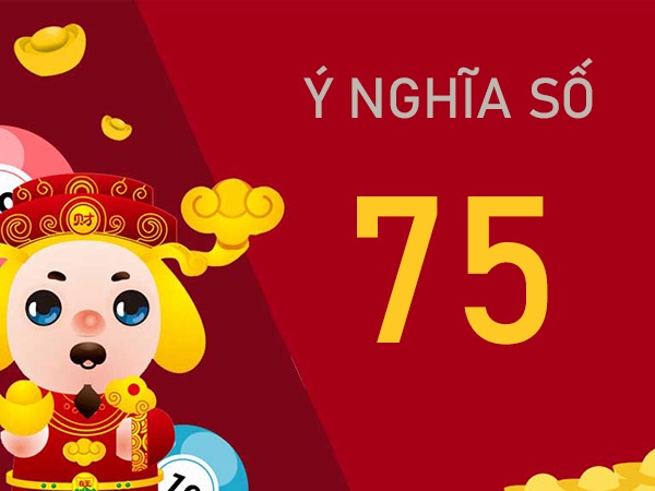 Tìm hiểu ý nghĩa số 75? Giải mã bí ẩn giấc mơ thấy 75