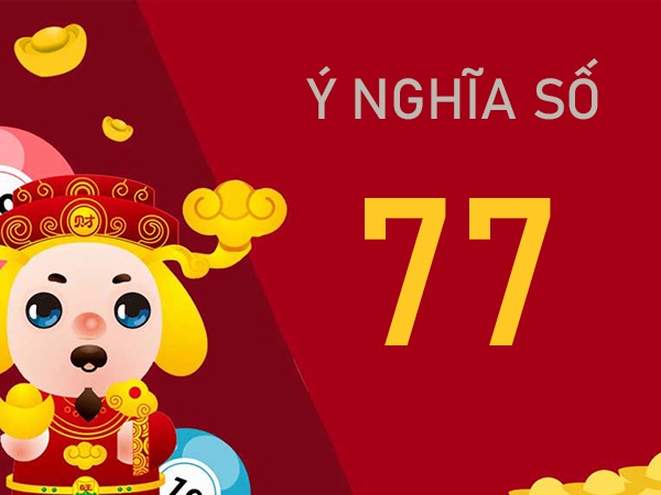 Khám phá ý nghĩa số 77? Mơ thấy số 77 có phải xui xẻo?