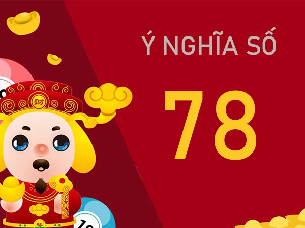 Tìm hiểu ý nghĩa số 78 - Hóa giải giấc mơ thấy số 78