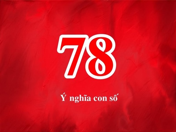 Tìm hiểu ý nghĩa số 78 - Hóa giải giấc mơ thấy số 78