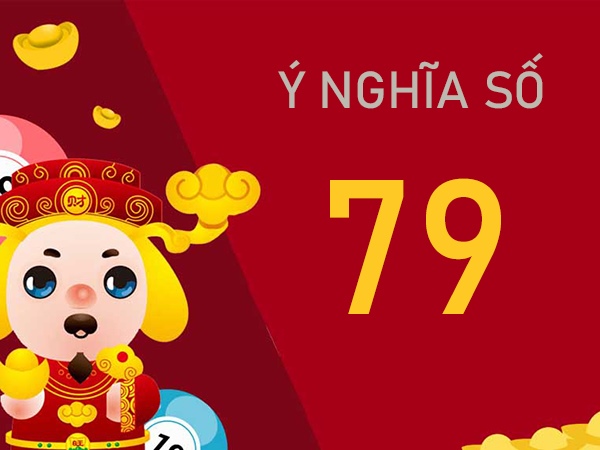Ý nghĩa số 79 là gì? Bí ẩn đằng sau giấc mơ thấy số 79