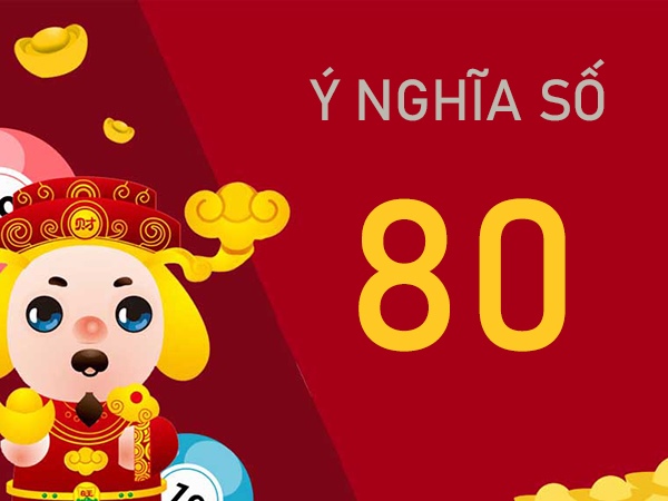 Ý nghĩa số 80 là gì? Giải mã giấc mơ kỳ lạ thấy số 80