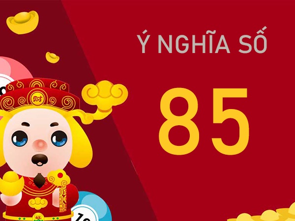 Ý nghĩa số 85 có gì đặc biệt - Mơ thấy số 85 điềm gì?