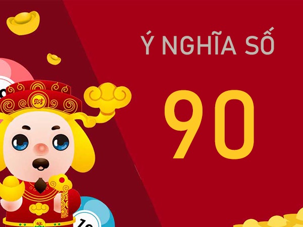 Tìm hiểu ý nghĩa số 90 và ứng dụng trong đời sống hàng ngày