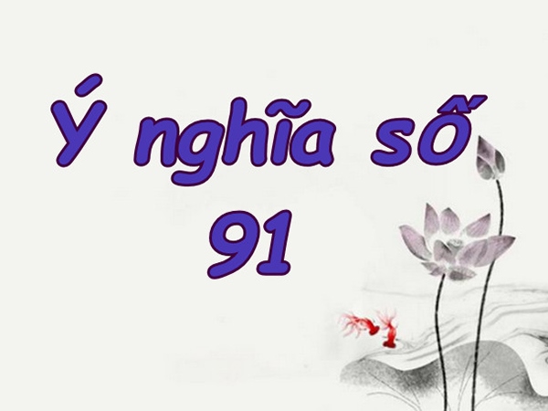 Giải mã ý nghĩa số 91 - Mơ thấy số 91 mang thông điệp gì?