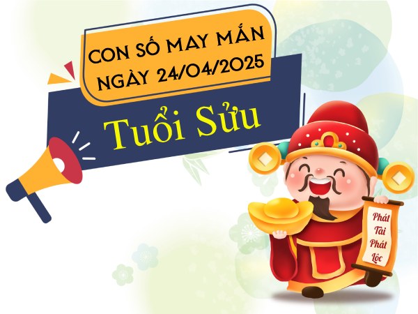Con số gia tăng vận may tuổi Sửu ngày 24/4/2025 thứ 5