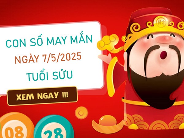 Mở cửa vận mệnh với số tài phát tuổi Sửu 7/5/2025